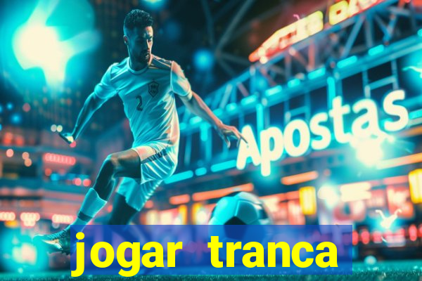 jogar tranca valendo dinheiro